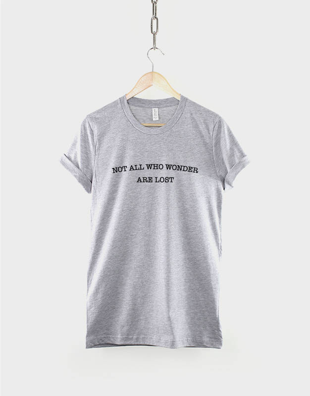 Not All Who Wonder Are Lost T-Shirt - Hiking T-Shirt - Traveler Shirt - Wanderlust T-Shirt