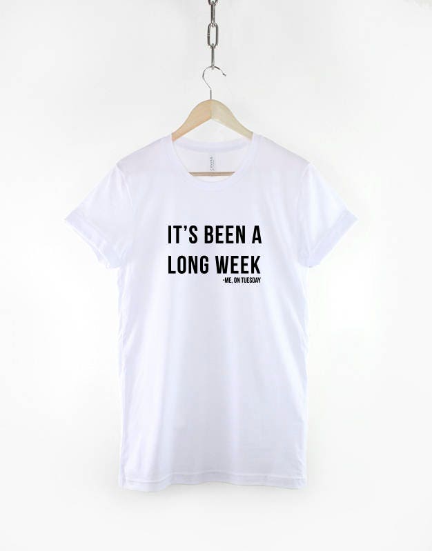 It's Been A Long Week Me On Tuesday Quote T-Shirt