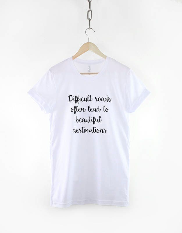 Womens Motivational T-Shirt - Mental Health Quote Slogan T-Shirt - Difficult Roads Often Lead To Beautiful Destinations T-shirt