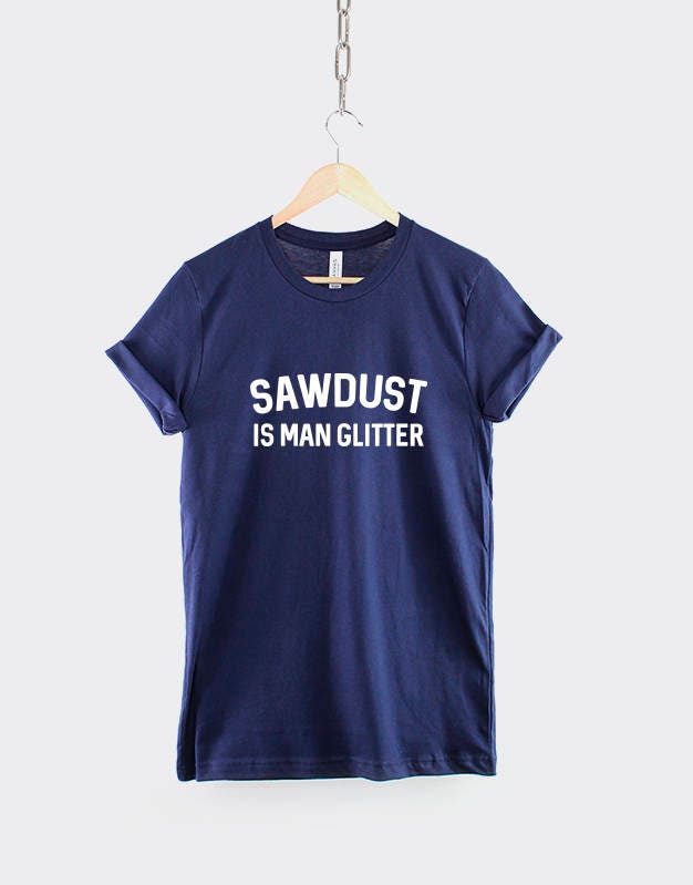 Sawdust Is Man Glitter T-Shirt - Woodworking Carpenter Gift For Dad - Dad T Shirt - Dad TShirt -