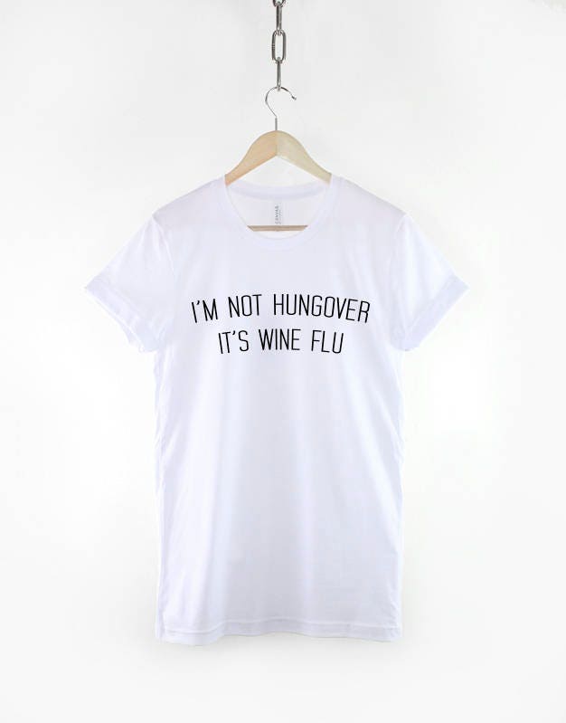 I'm Not Hungover It's Wine Flu T-Shirt - Hang Over T Shirt