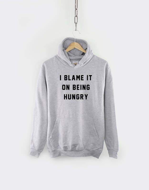 I Blame It On Being Hungry Hoodie Funny Food Hoody