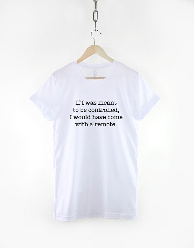 If I was meant to be controlled I would have came with a remote - Career Business Woman T-Shirt