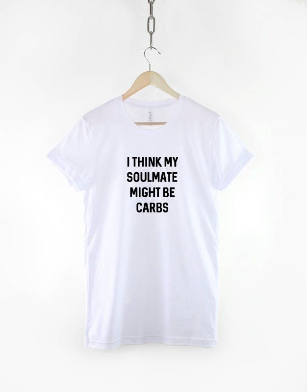 I Think My Soul Mate Might Be Carbs Shirt Funny Gym Fitness T-Shirt