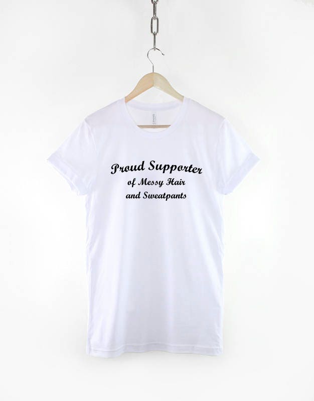 Proud Supporter of Messy Hair and Sweatpants T-Shirt - Messy Hair Tshirt