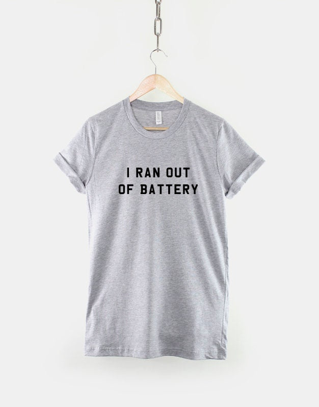 I Ran Out Of Battery T Shirt - Funny Slogan Hungover Lazy Day TShirt