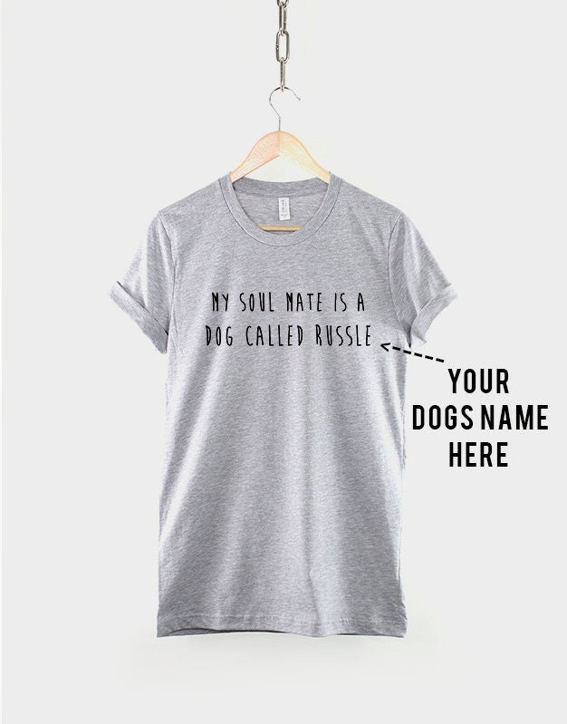 My Soulmate Is A Dog Called - Custom Name Dog Lover T-Shirt