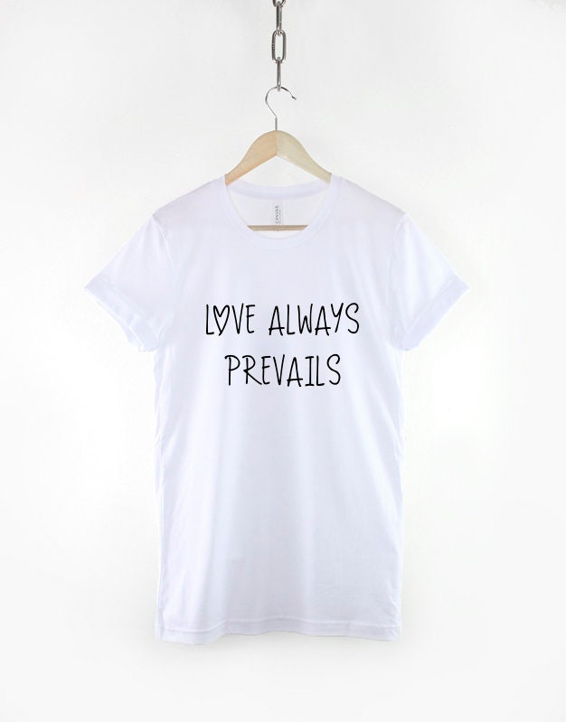 Love Always Prevails T-shirt - Cute Love Tshirt