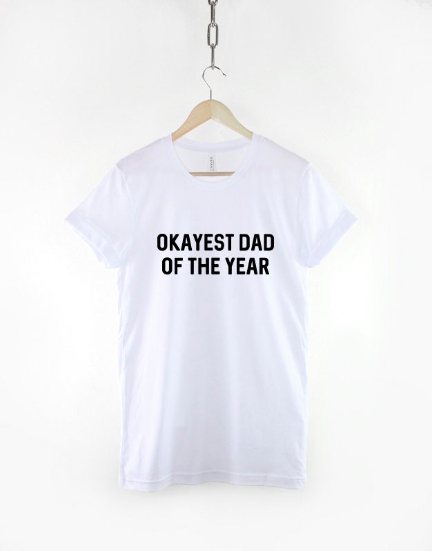 Dad T-Shirt - Okayest Dad Father of the Year Shirt - Father's Day Gift