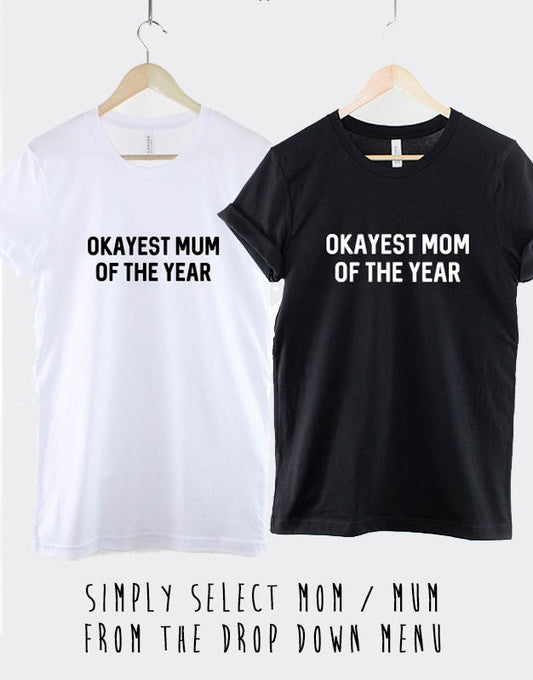 Okayest Mom Of The Year T-shirt - Mum Mom T Shirt - Mother's Day TShirt