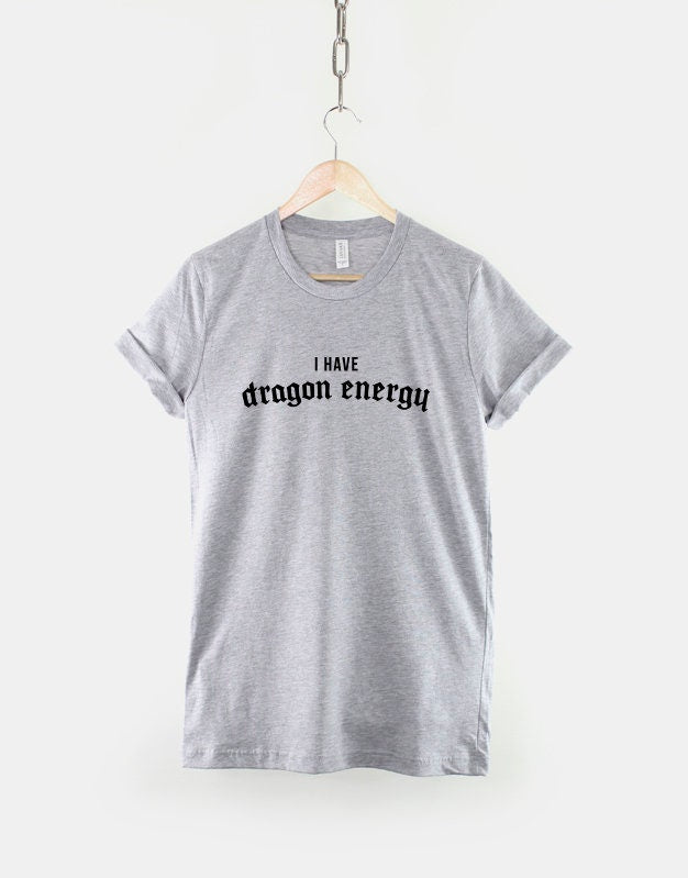 I Have Dragon Energy - Dragon T-Shirt - Dragon Shirt - Dragon Slogan T-Shirt