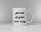 Get Out Of Your Own Way Coffee Mug - Positive Motivational Slogan Ceramic Mug