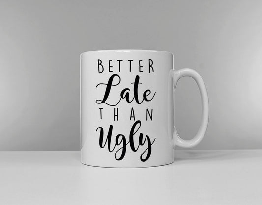 Better Late Than Ugly Coffee Mug