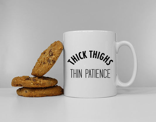 Thick Thighs Thin Patience Funny Slogan Mug