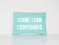 I Came I Saw I Contoured - Makeup Cosmetic Accessory Pouch