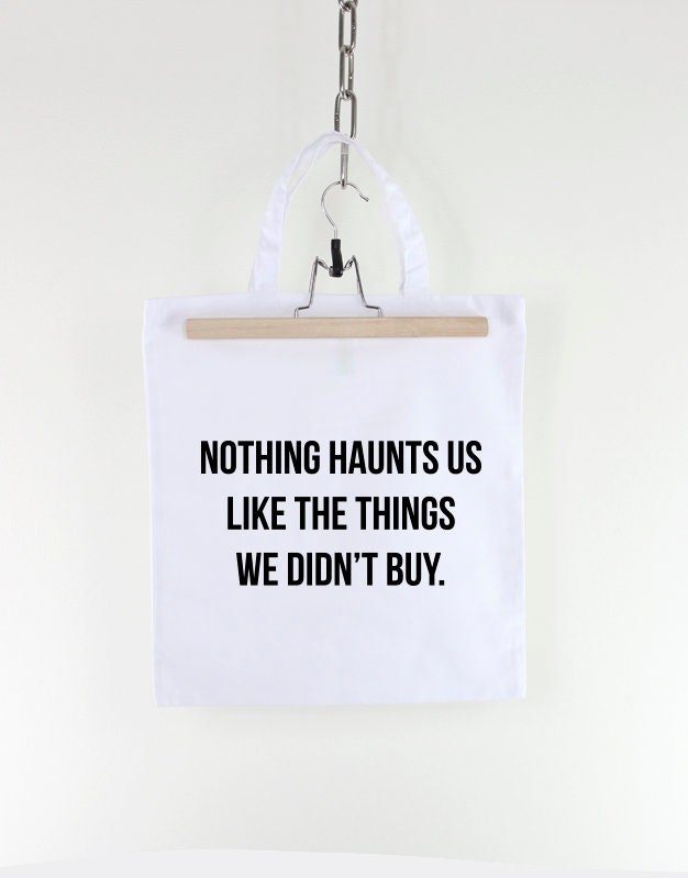 Nothing Haunts Us Like The Things We Didn't Buy - Shopping Tote Bag