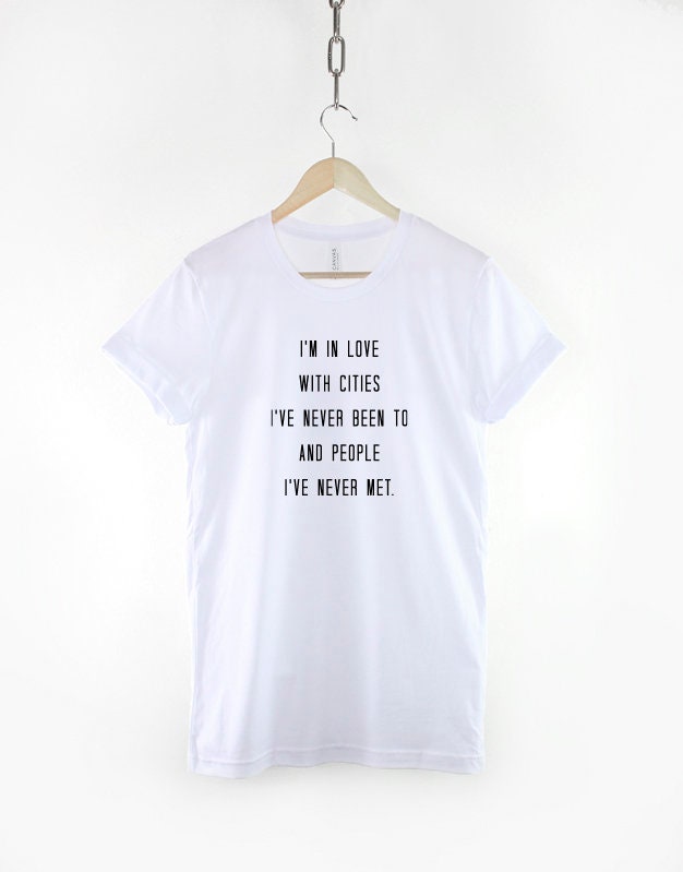 I'm In Love With Cities I've Never Been To And People I've Never Met T-Shirt