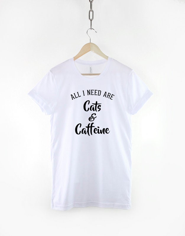 All I need Are Cats And Caffeine - Cat Slogan T-Shirt