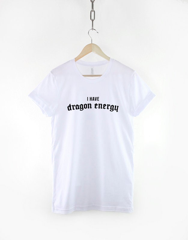 I Have Dragon Energy - Dragon T-Shirt - Dragon Shirt - Dragon Slogan T-Shirt