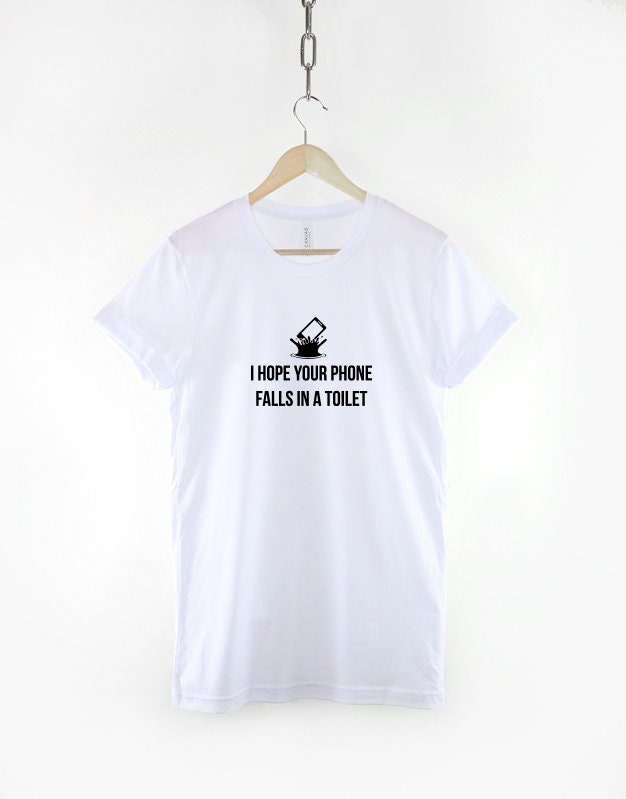 I Hope Your Phone Falls In A Toilet Tshirt - Anti Social Karma T Shirt