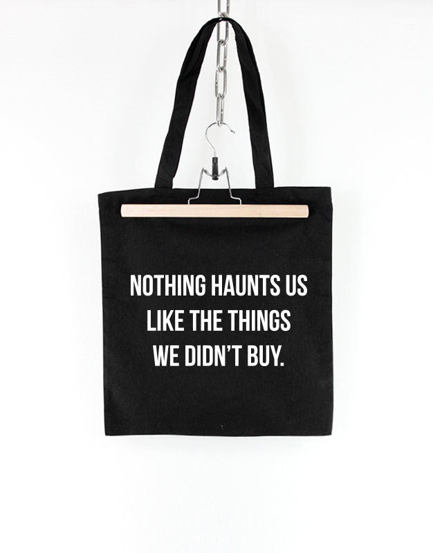 Nothing Haunts Us Like The Things We Didn't Buy - Shopping Tote Bag