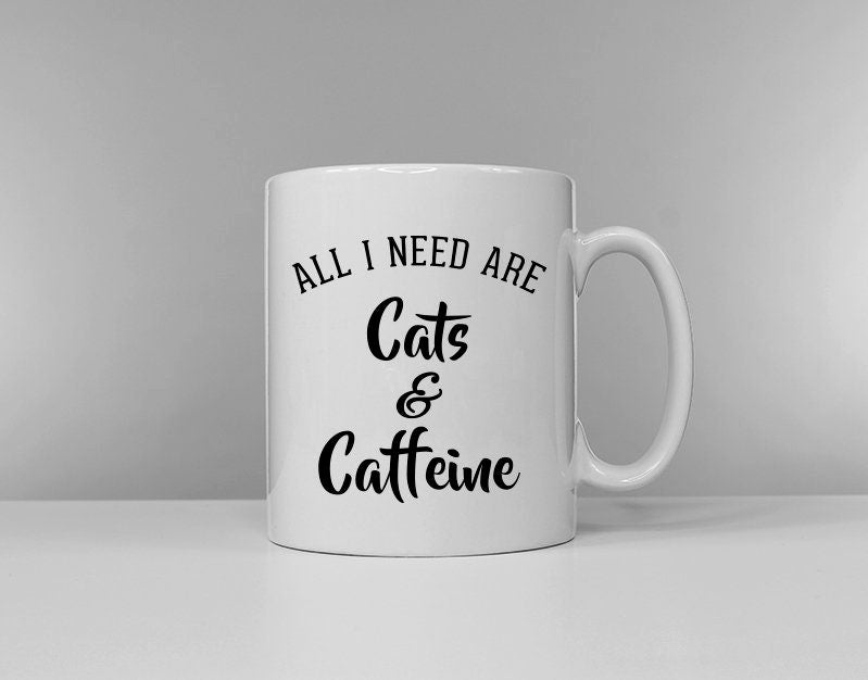 All I Need Are Cats And Caffeine - Cat Mug Coffee Tea Break Ceramic Mug Cup