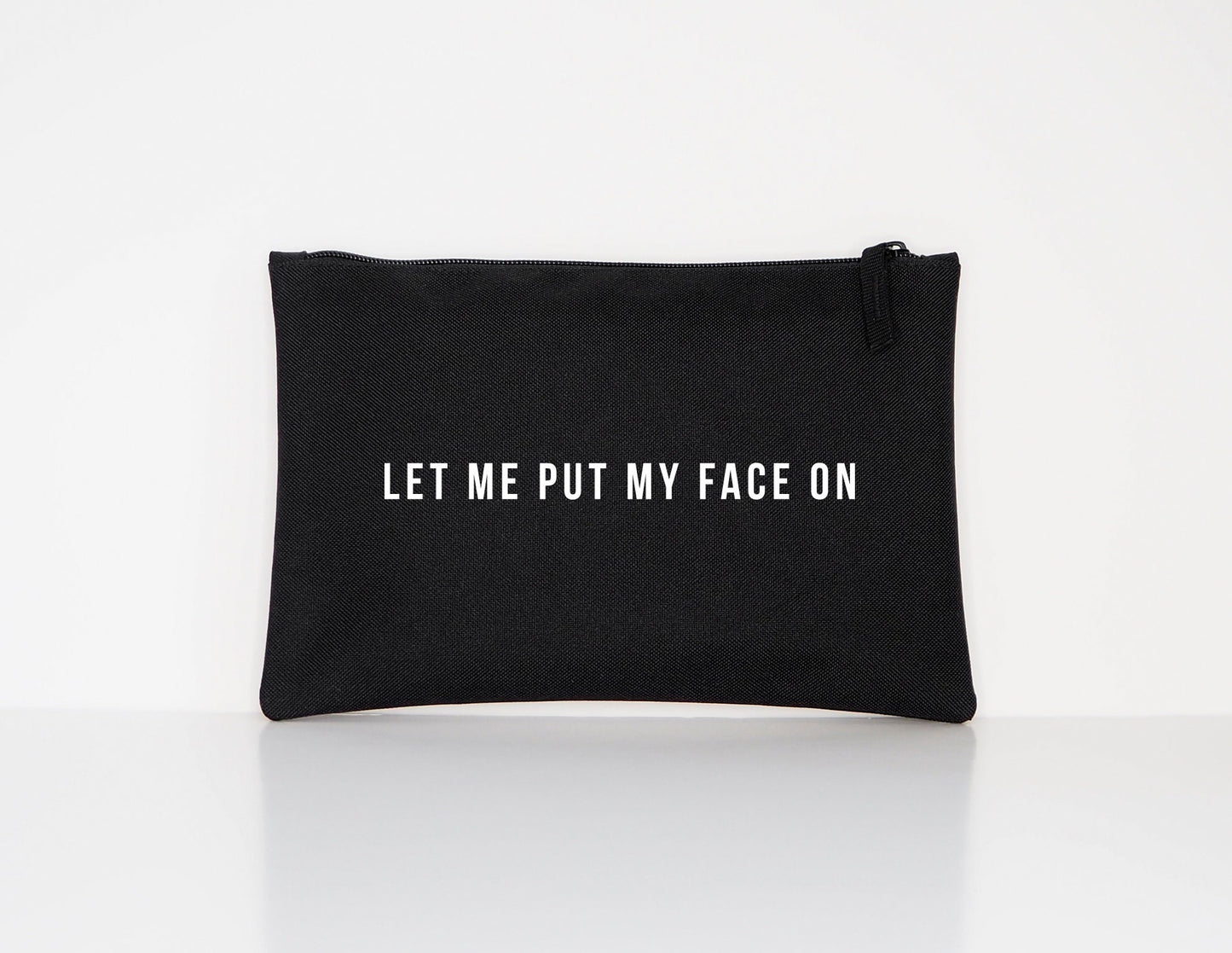 Makeup Bag - Cosmetic Bag - Let Me Put My Face On - Makeup Cosmetic Accessory Pouch - Gift For Her -