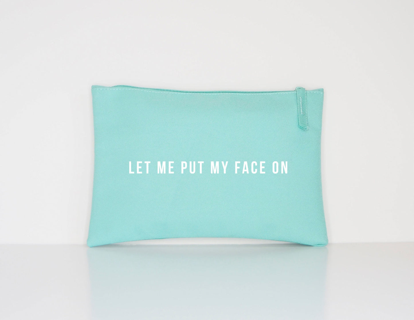 Makeup Bag - Cosmetic Bag - Let Me Put My Face On - Makeup Cosmetic Accessory Pouch - Gift For Her -