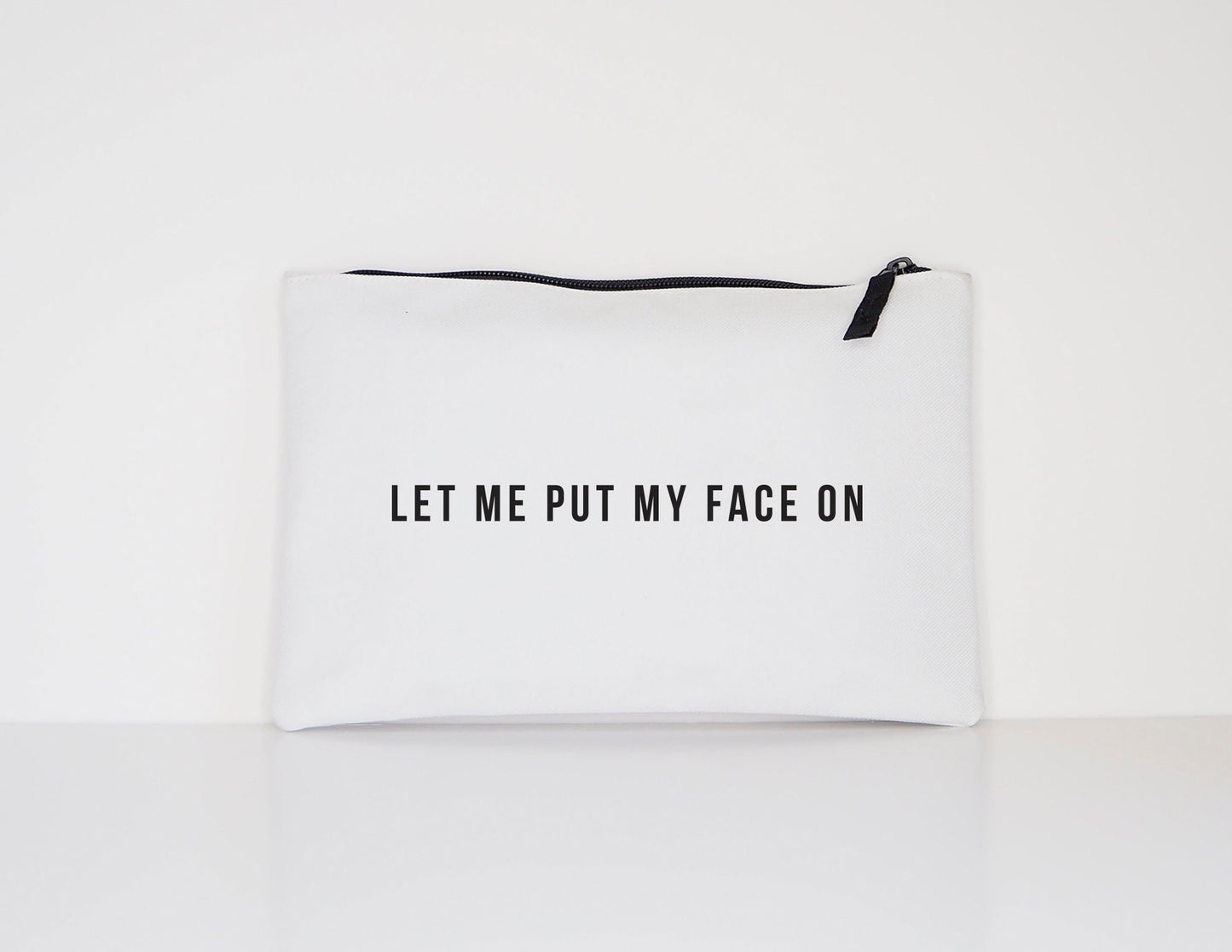 Makeup Bag - Cosmetic Bag - Let Me Put My Face On - Makeup Cosmetic Accessory Pouch - Gift For Her -