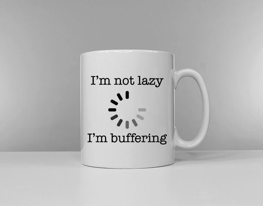 I'm Not Lazy I'm Buffering Mug - Need More Sleep Mug - Funny Slogan Mug Tired Morning Tea - Coffee Break - Tea Break