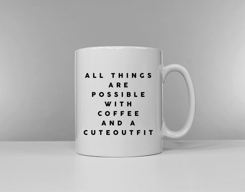 All Things Are Possible With Coffee And A Cute Outfit Coffee Mug - Funny Coffee Lover Mum Aunty Sister Best Friend Gift