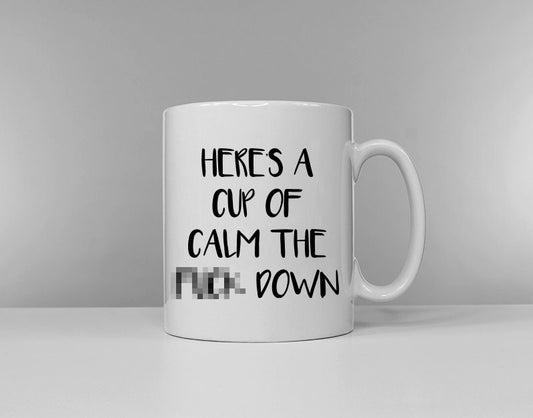 Here's A Cup Of Calm The F**k Down Funny Slogan Coffee Mug