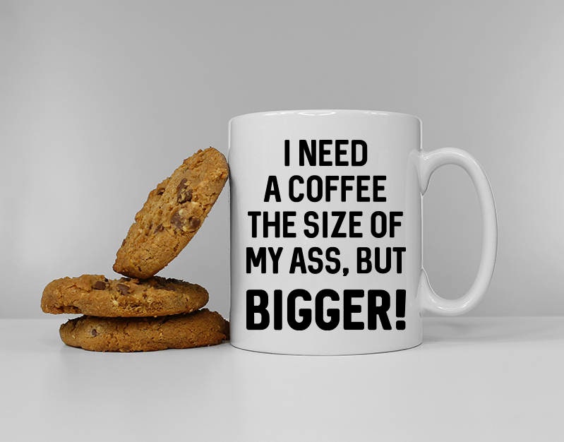 I Need A Coffee The Size Of My Ass But Bigger Mug - Funny Fitness Coffee Lover Mum Aunty Sister Best Friend Gift