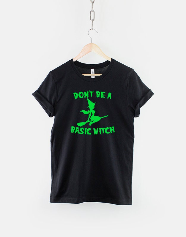 Halloween Don't Be A Basic Witch T Shirt - Funny Halloween Witch TShirt - Halloween Costume Shirt