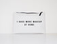 Makeup Bag - Cosmetic Bag - I Have More Makeup At Home - Makeup Cosmetic Accessory Pouch - Gift For Her