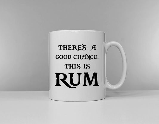 Theres A Chance This Is Rum - Rum Mug - Rum Drinker Gift - Pirate Gift - Tea Break - Coffee Break