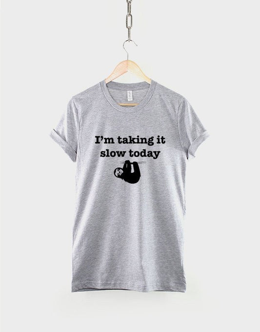 Sloth T-Shirt - I'm Taking It Slow Today Hung Over Lazy Day T Shirt Too Cute TShirt