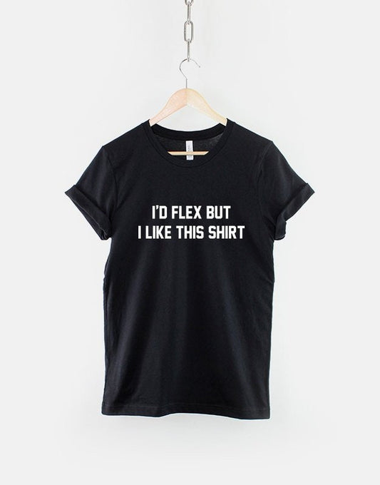 I'd Flex But I Like This Shirt Body Building Gym Workout Body Builder Work Out T-Shirt