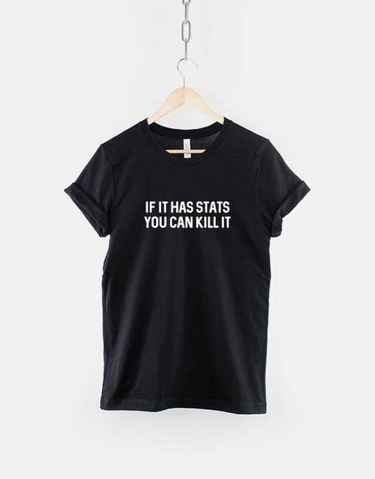 If It Has Stats You Can Kill It - DnD Themed T Shirt
