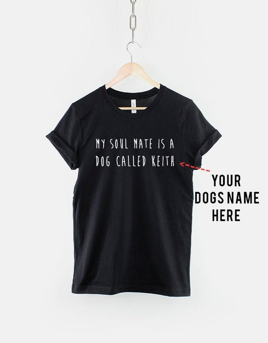 My Soulmate Is A Dog Called - Custom Name Dog Lover T-Shirt