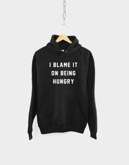 I Blame It On Being Hungry Hoodie Funny Food Hoody