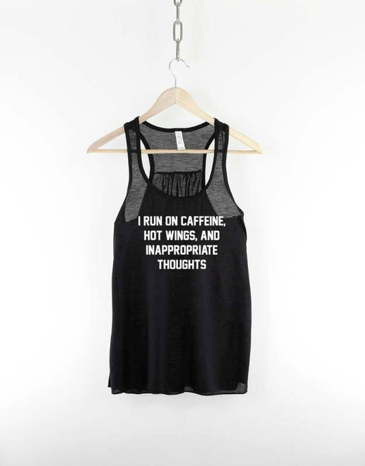 I Run On Caffeine Hot Wings And Inappropriate Thoughts Tank Top
