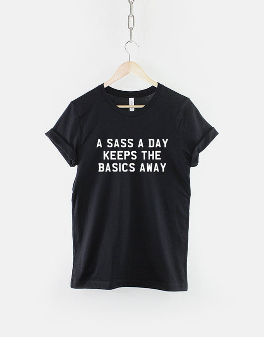 A Sass A Day Keeps The Basics Away T-Shirt