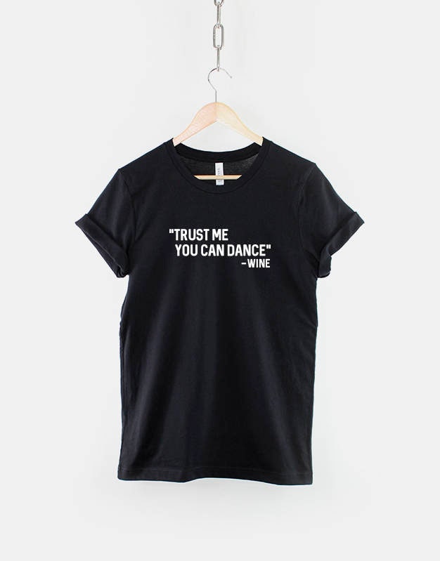 Trust Me You Can Dance Quote T-shirt - Fashion Slogan T-Shirt