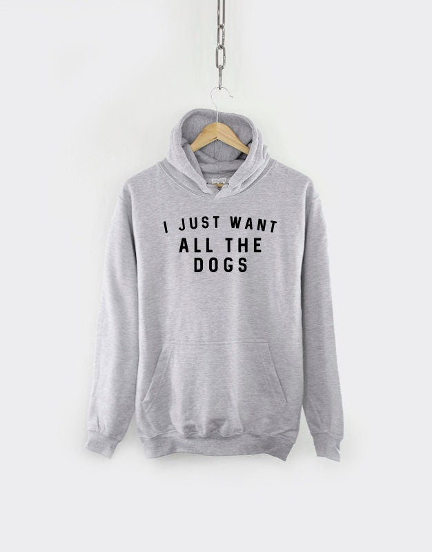 I Just Want All The Dogs Hoodie Sweatshirt - Dog Lover Hoody Jumper Dog Sweater