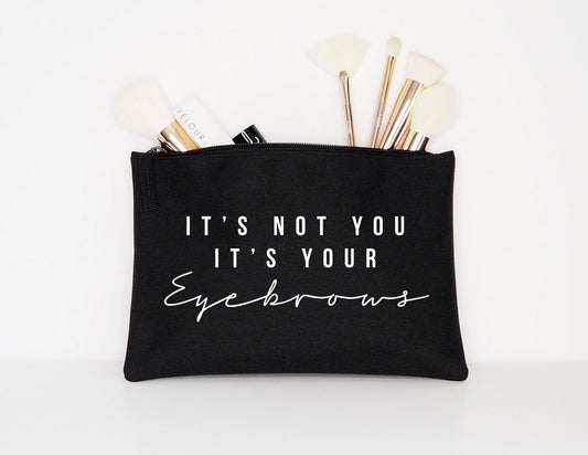 It's Not You It's Your Eyebrows - Makeup Cosmetic Accessory Pouch