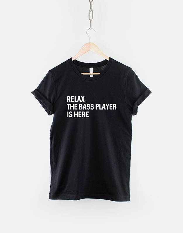 Relax The Bass Player Is Here - Bassist Band Guitar T-Shirt