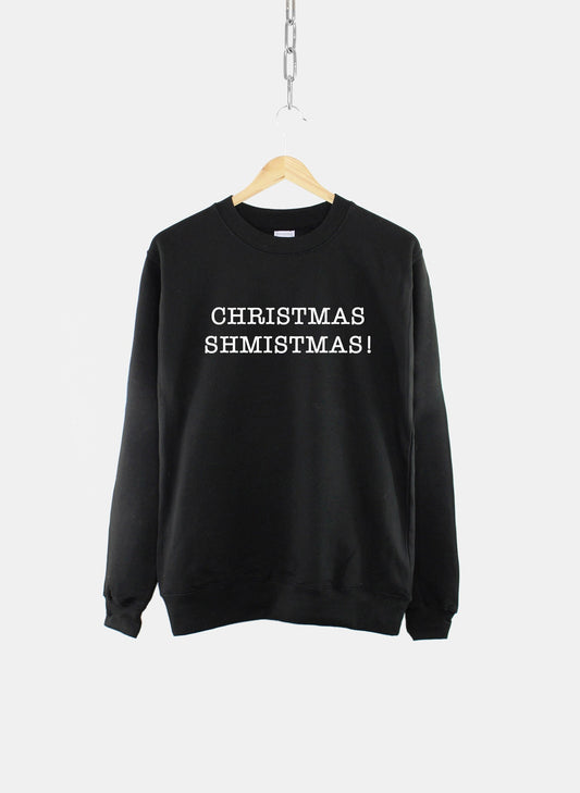 Christmas Shmistmas Unisex Sweatshirt - Bah Humbug Funny Christmas Slogan Sweater