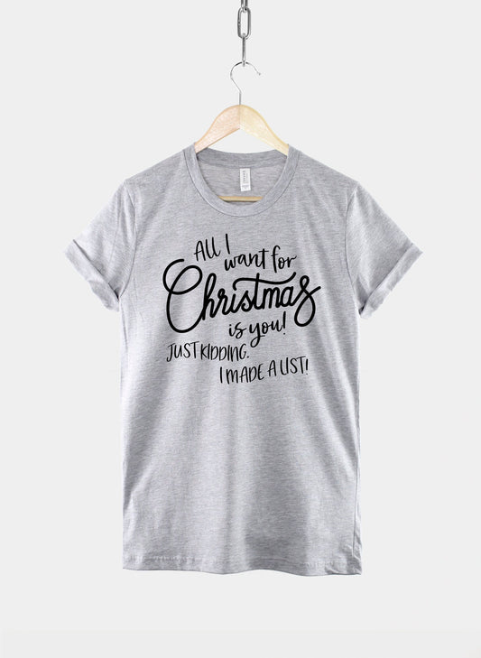 Kids Festive T-Shirt - All I Want For Christmas Is You! Just Kidding I Made A List Funny Shirt