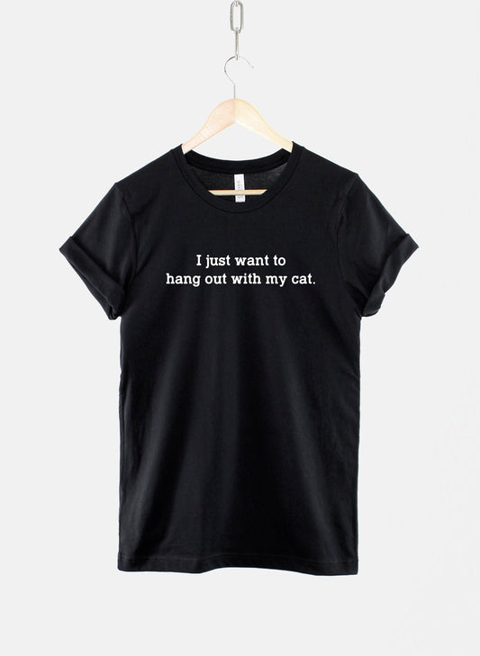 Cat Shirt - I Just Want To Hang Out With My Cat T Shirt - Cat Lover Gift - Crazy Cat Lady